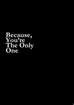 Because,You’re The Only One